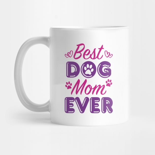 Best Dog Mom Ever by LuckyFoxDesigns